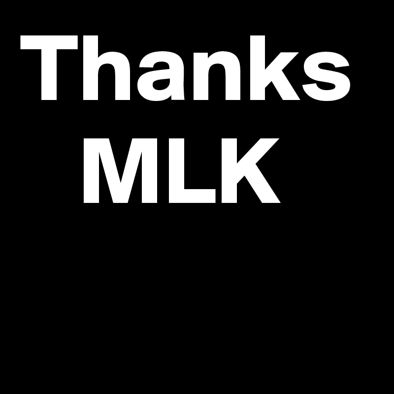 Thanks    MLK
    