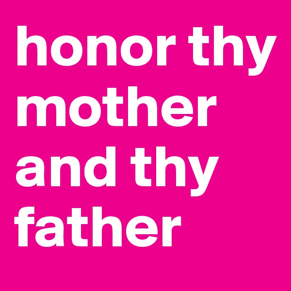 honor thy mother and thy father