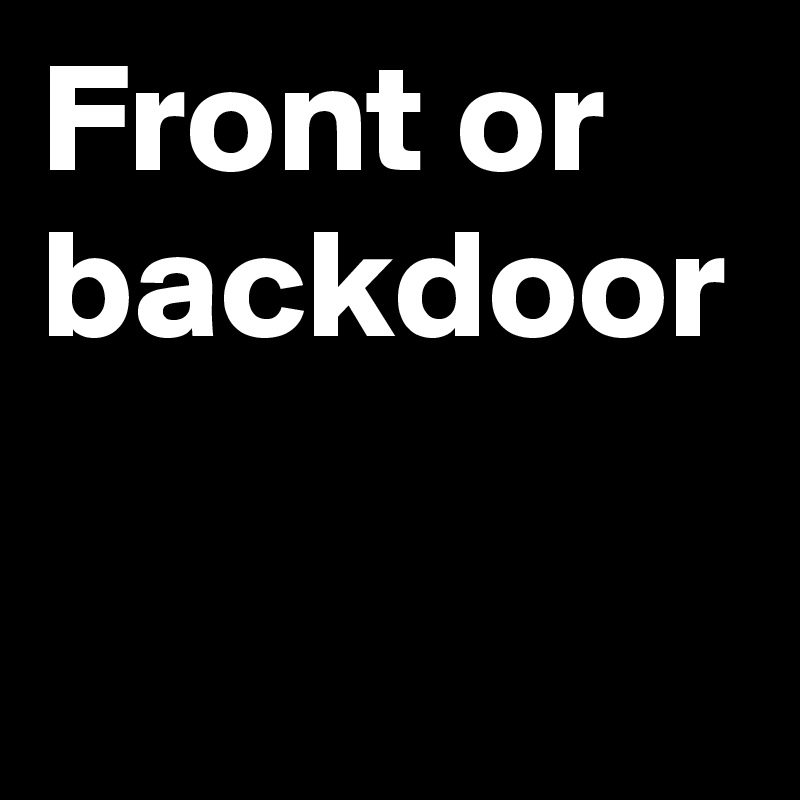 Front or backdoor