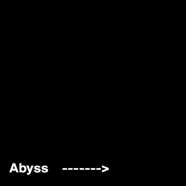         










Abyss     ------->