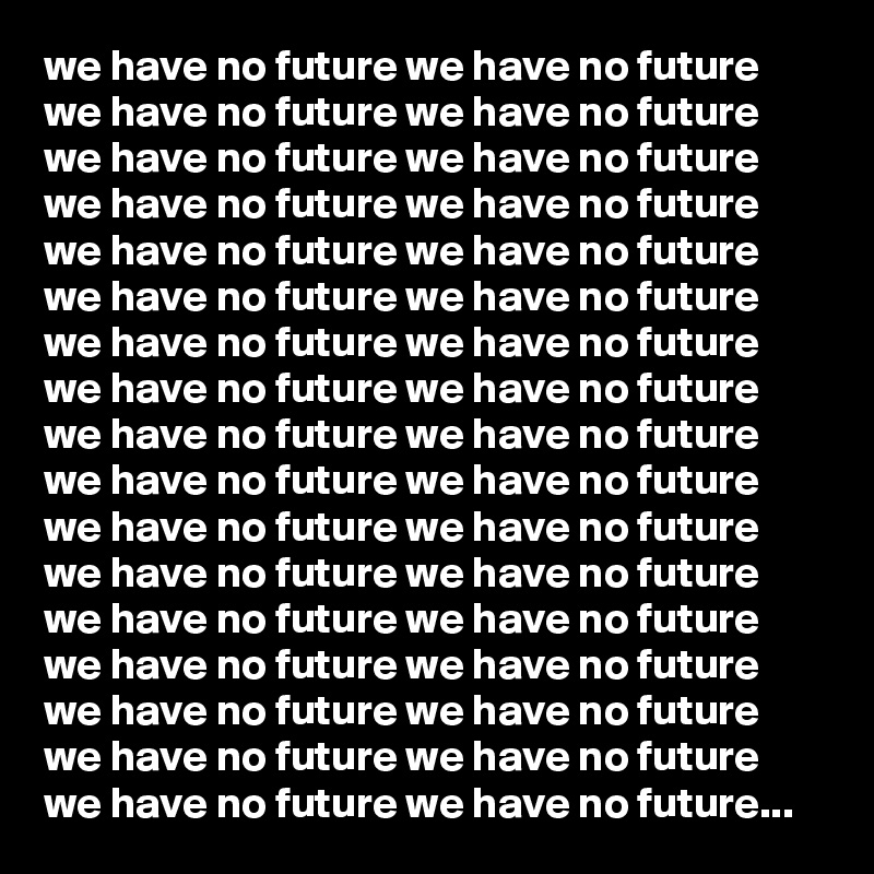 we have no future we have no future we have no future we have no future we have no future we have no future we have no future we have no future we have no future we have no future we have no future we have no future we have no future we have no future we have no future we have no future we have no future we have no future we have no future we have no future we have no future we have no future we have no future we have no future we have no future we have no future we have no future we have no future we have no future we have no future we have no future we have no future we have no future we have no future...