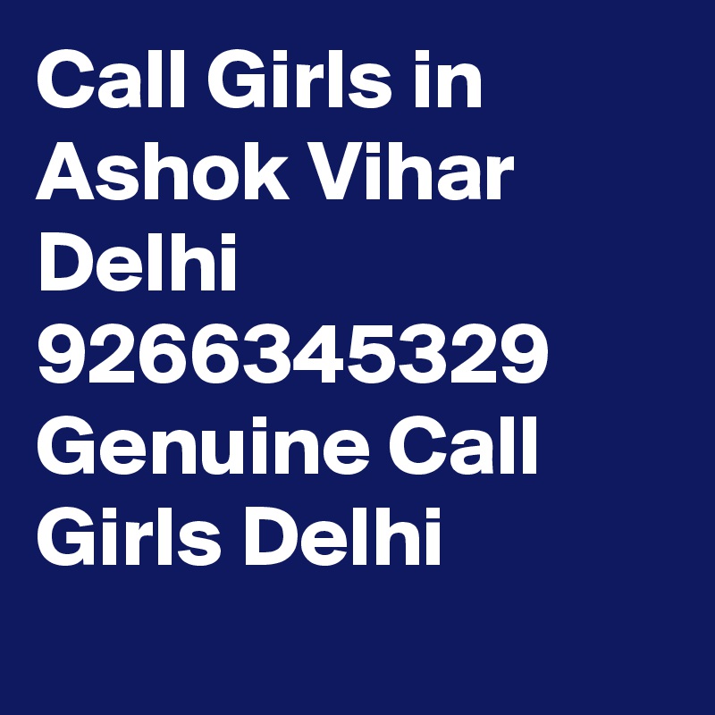 Call Girls in Ashok Vihar Delhi 9266345329 Genuine Call Girls Delhi

