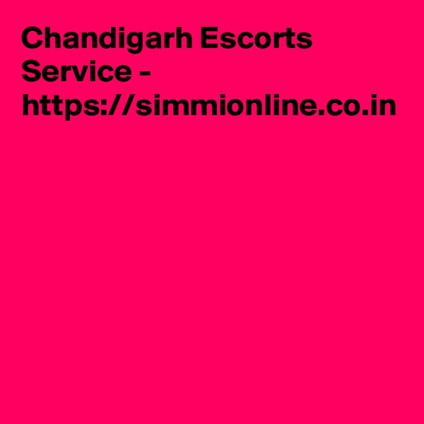 Chandigarh Escorts Service - https://simmionline.co.in