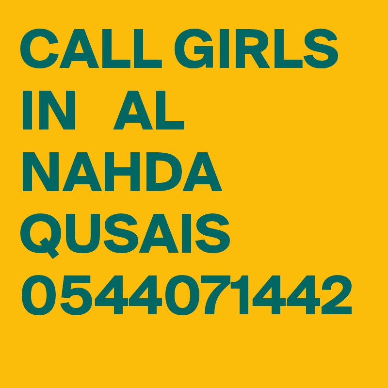 CALL GIRLS IN   AL NAHDA QUSAIS 0544071442