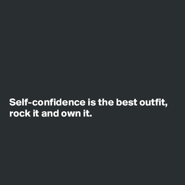 







Self-confidence is the best outfit, 
rock it and own it.





