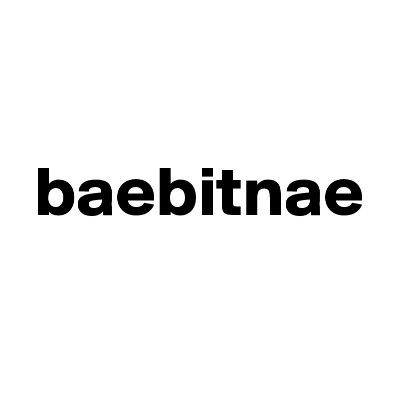 

 baebitnae

