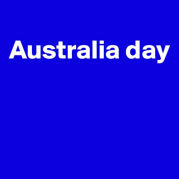 
Australia day 


