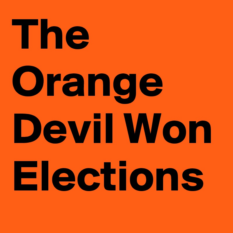 The Orange Devil Won Elections