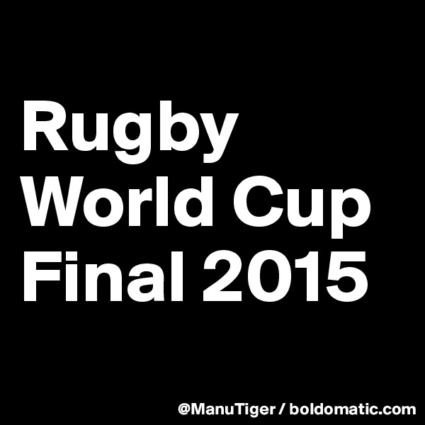 
Rugby
World Cup Final 2015
