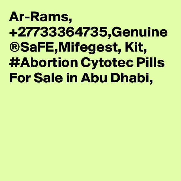	Ar-Rams, +27733364735,Genuine ®SaFE,Mifegest, Kit, #Abortion Cytotec Pills  For Sale in Abu Dhabi,  