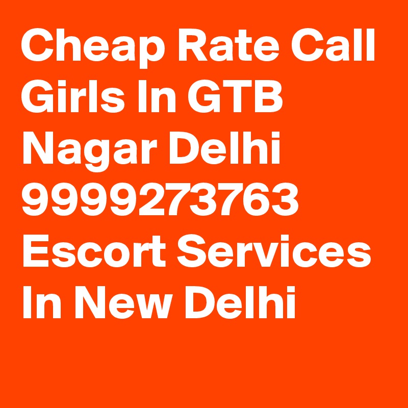 Cheap Rate Call Girls In GTB Nagar Delhi 9999273763 Escort Services In New Delhi