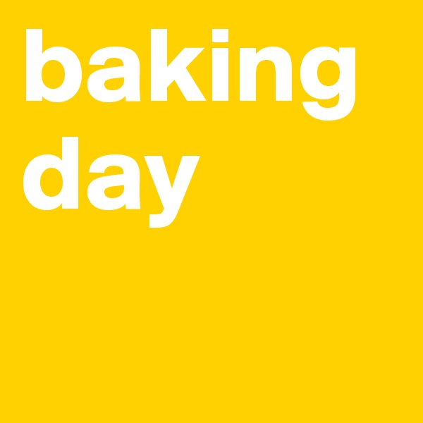 bakingday