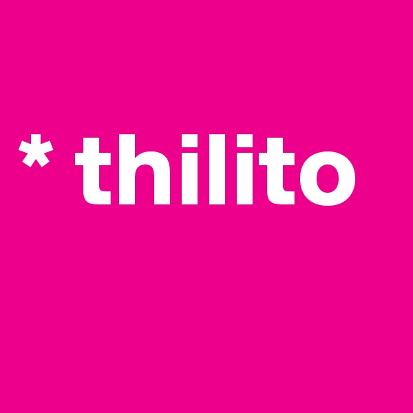 
* thilito