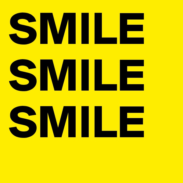SMILE
SMILE
SMILE