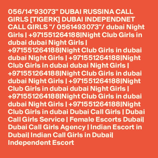 056/14*93073" DUBAI RUSSINA CALL GIRLS [TIGERK] DUBAI INDEPENDNET CALL GIRLS "/ 0561493073"/ dubai Night Girls | +971551264188|Night Club Girls in dubai dubai Night Girls | +971551264188|Night Club Girls in dubai dubai Night Girls | +971551264188|Night Club Girls in dubai dubai Night Girls | +971551264188|Night Club Girls in dubai dubai Night Girls | +971551264188|Night Club Girls in dubai dubai Night Girls | +971551264188|Night Club Girls in dubai dubai Night Girls | +971551264188|Night Club Girls in dubai Dubai Call Girls | Dubai Call Girls Service | Female Escorts Dubai| Dubai Call Girls Agency | Indian Escort in Dubai| Indian Call Girls in Dubai| Independent Escort 