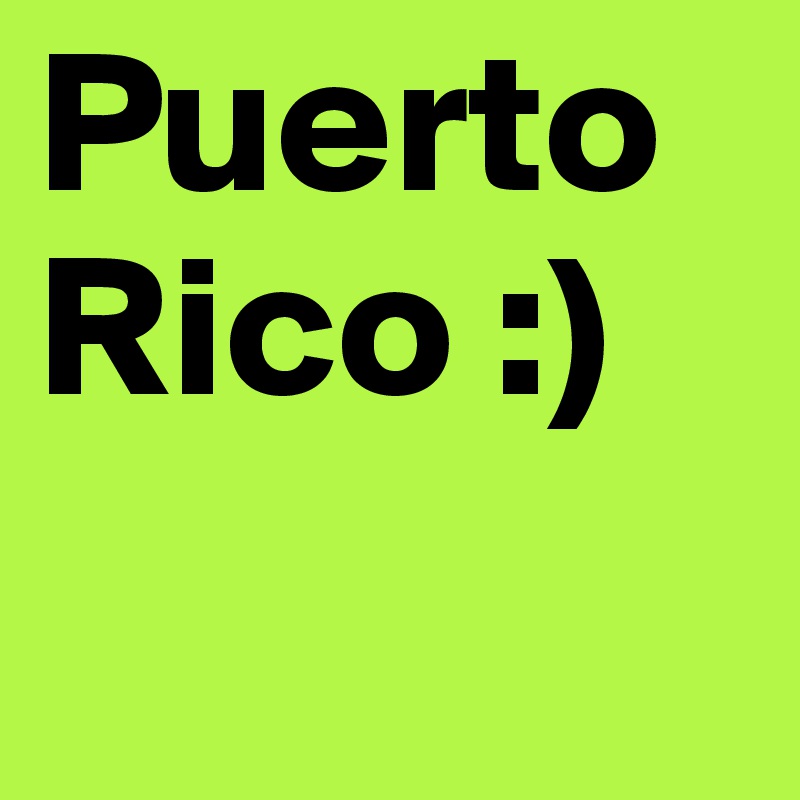 Puerto Rico :)