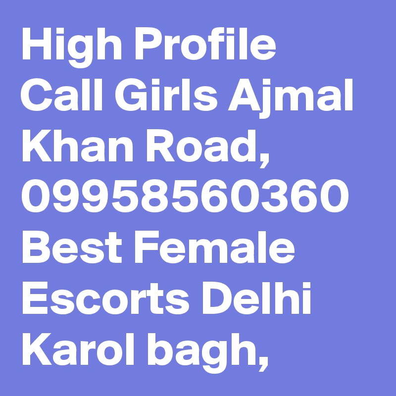 High Profile Call Girls Ajmal Khan Road, 09958560360 Best Female Escorts Delhi Karol bagh, 