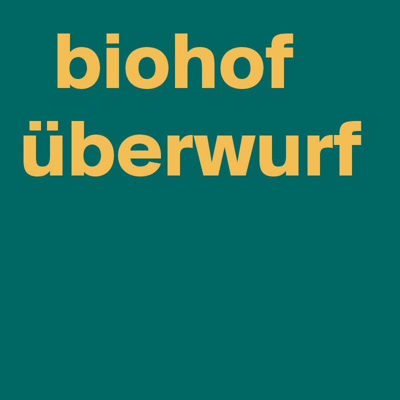   biohof überwurf