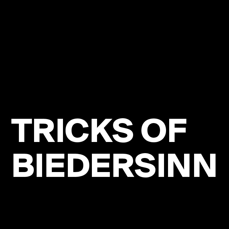 


TRICKS OF BIEDERSINN