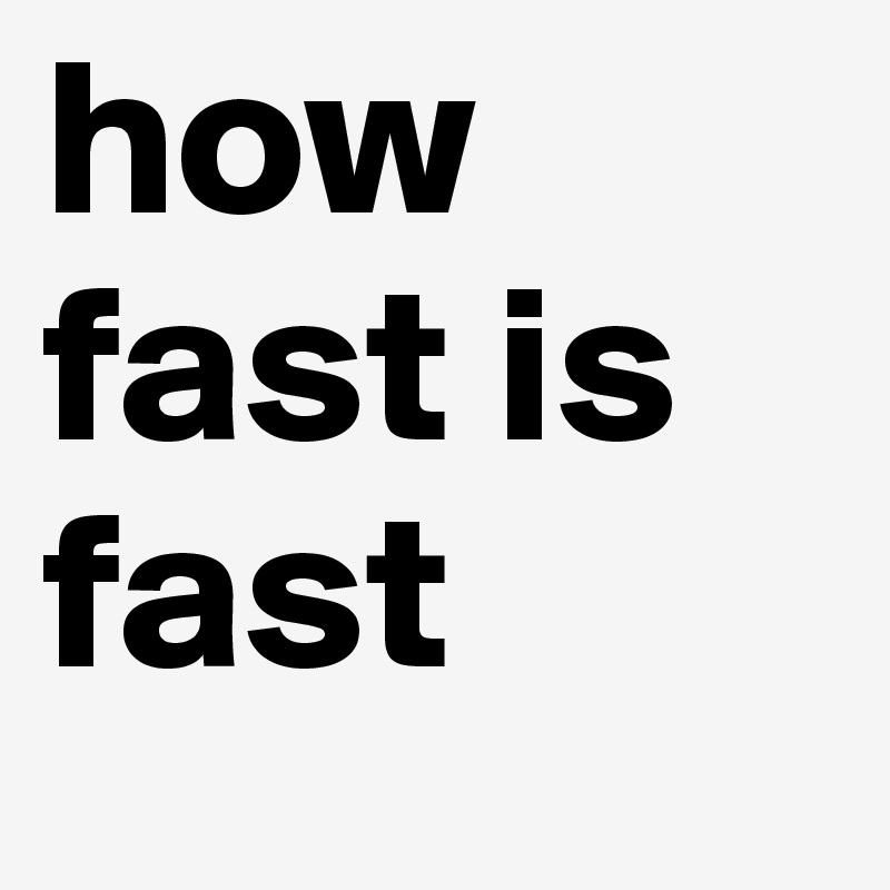 how fast is fast