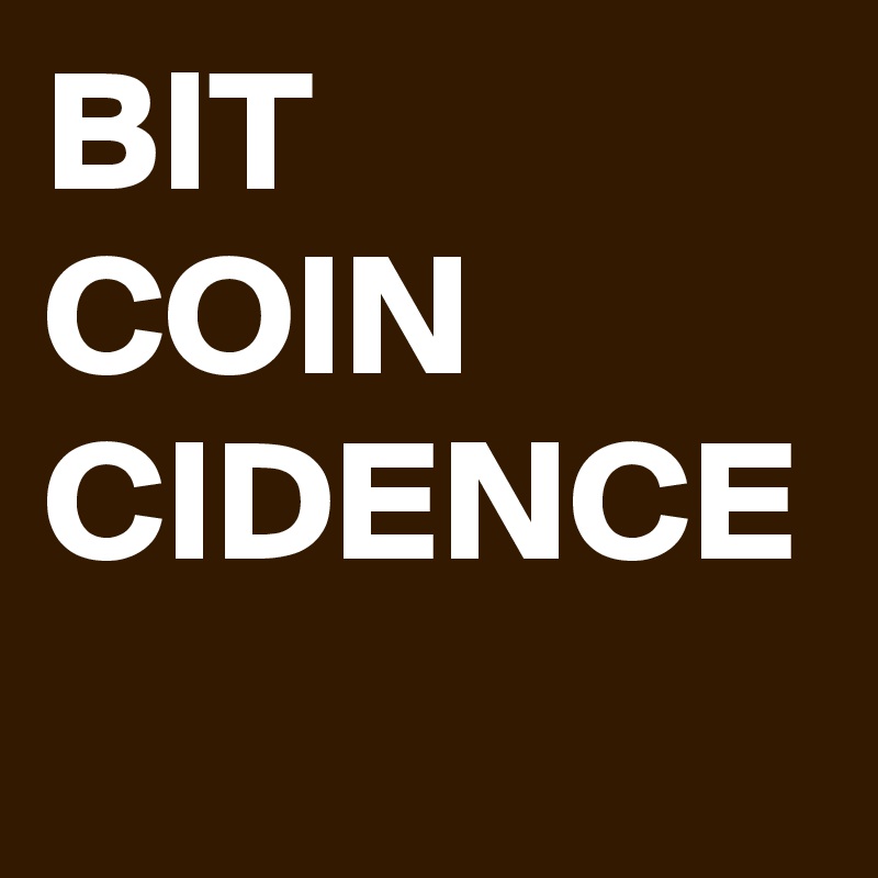 BIT 
COIN
CIDENCE