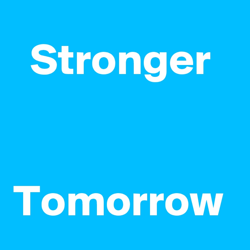 Stronger


Tomorrow 