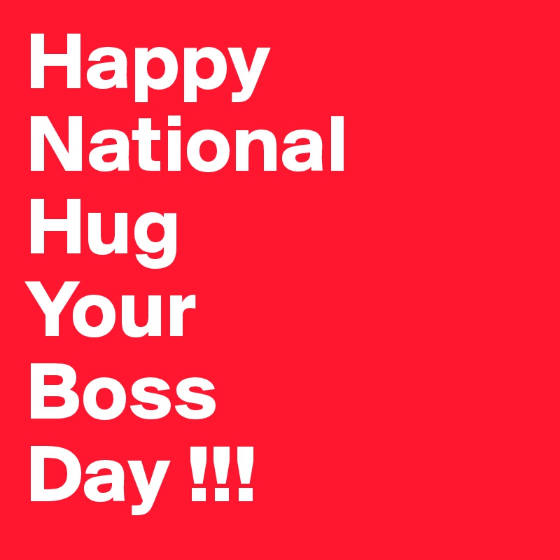 Happy National Hug Your Boss Day !!! Post by juneocallagh on Boldomatic