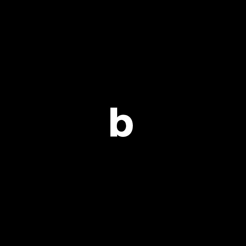 

           b


