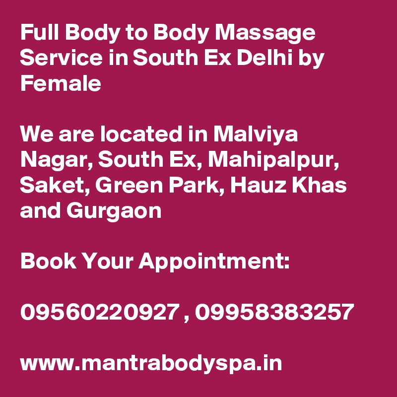 Full Body to Body Massage Service in South Ex Delhi by Female

We are located in Malviya Nagar, South Ex, Mahipalpur, Saket, Green Park, Hauz Khas and Gurgaon

Book Your Appointment:

09560220927 , 09958383257

www.mantrabodyspa.in