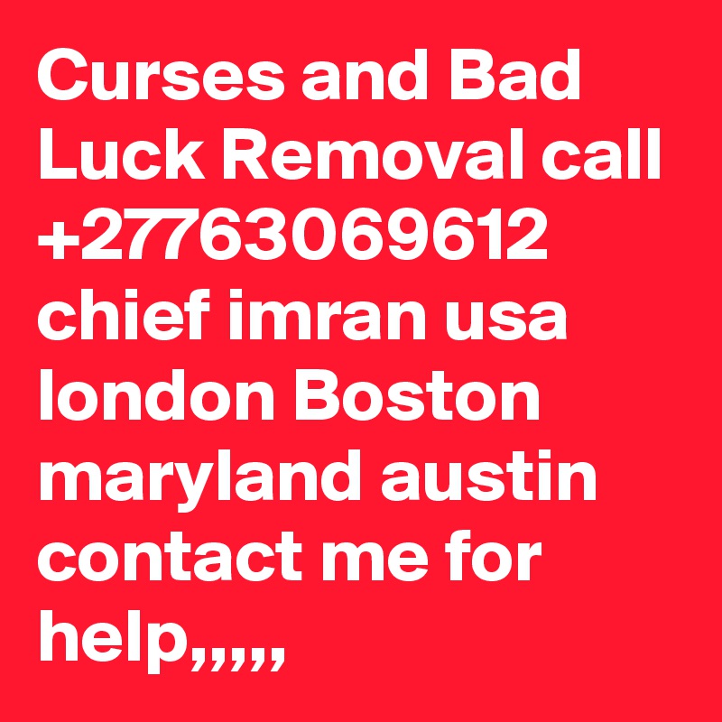 Curses and Bad Luck Removal call +27763069612 chief imran usa london Boston maryland austin contact me for help,,,,,