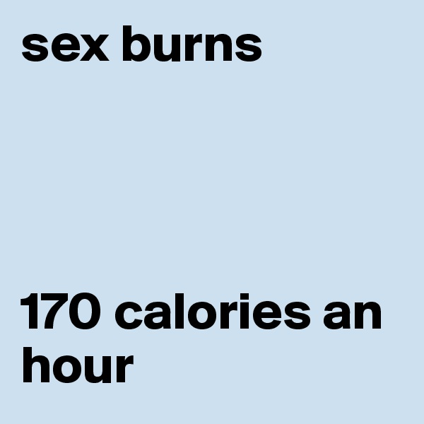 sex burns




170 calories an hour