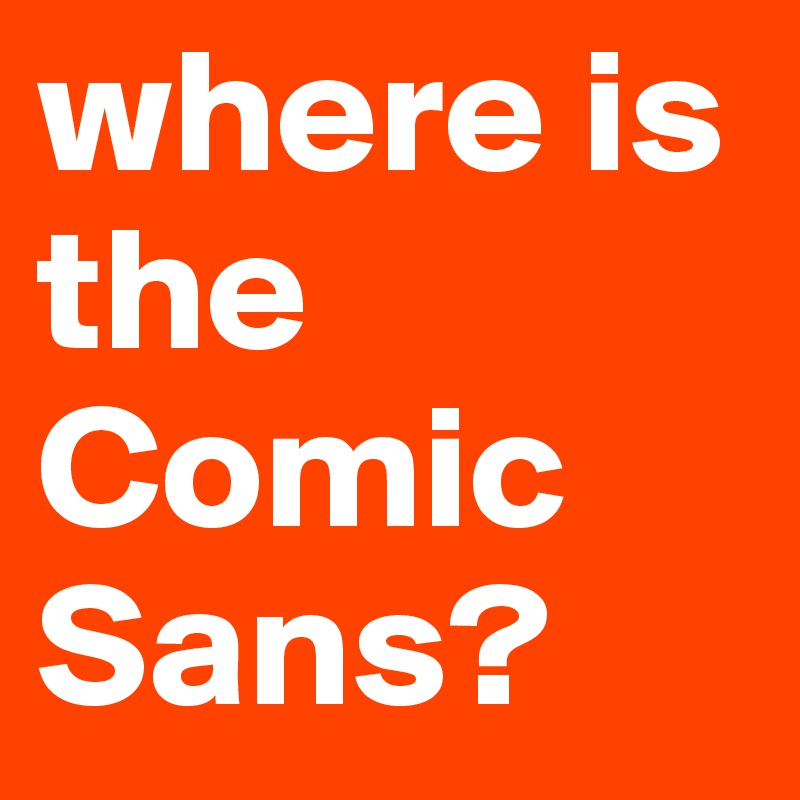 where is the Comic Sans?