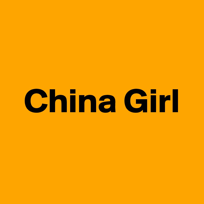 

  China Girl

