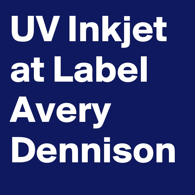 UV Inkjet at Label Avery Dennison