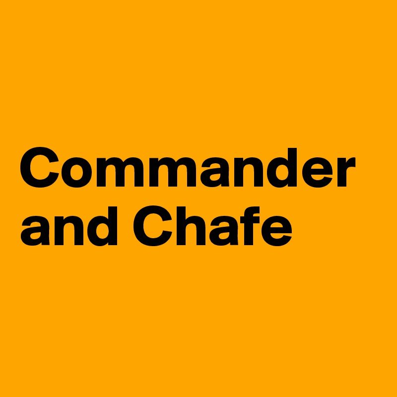 

Commander and Chafe

