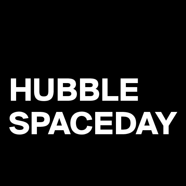 

HUBBLE SPACEDAY