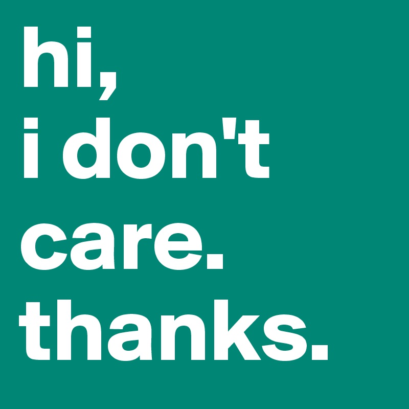 hi,
i don't care. 
thanks. 