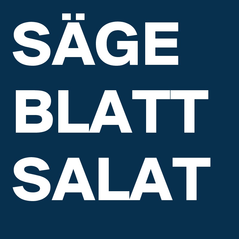 SÄGE
BLATT
SALAT