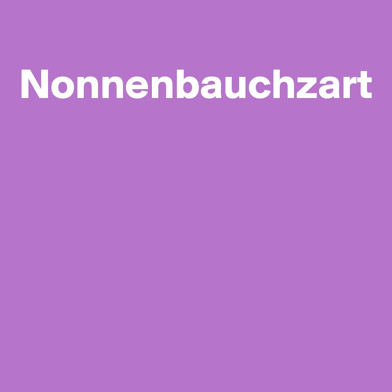 
Nonnenbauchzart





