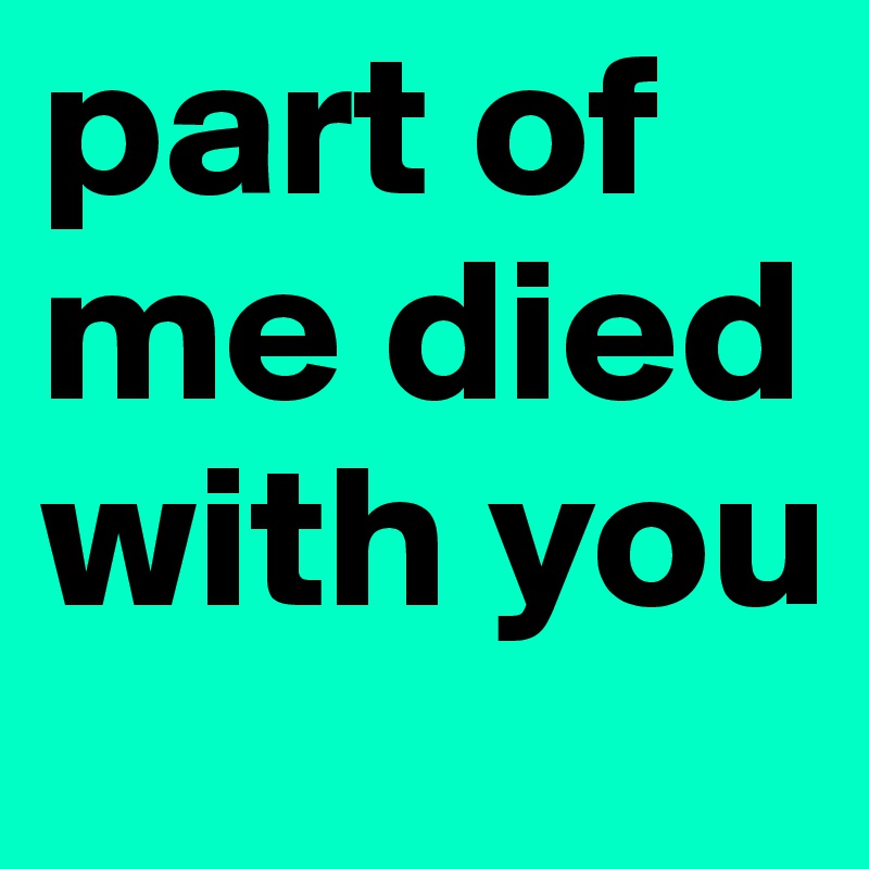 part of me died with you 