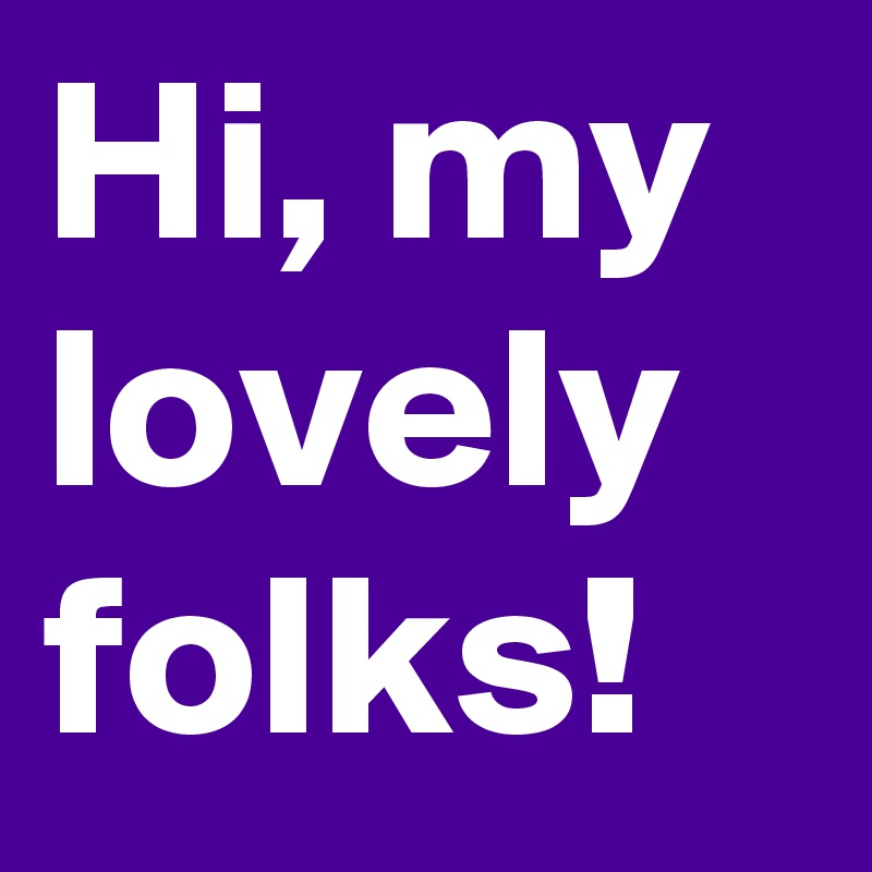 Hi, my lovely folks! 