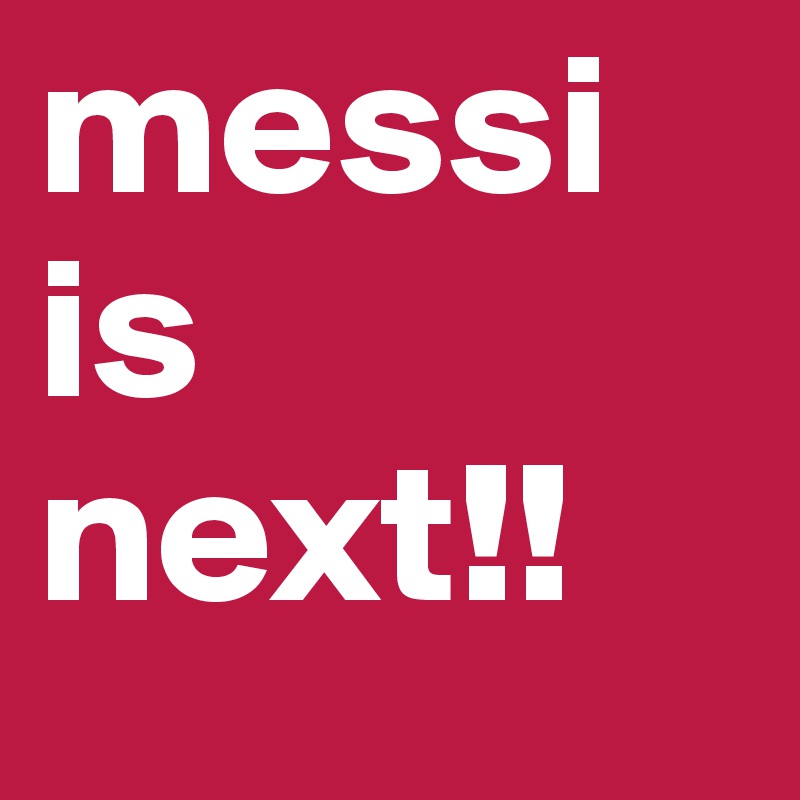 messi is next!!