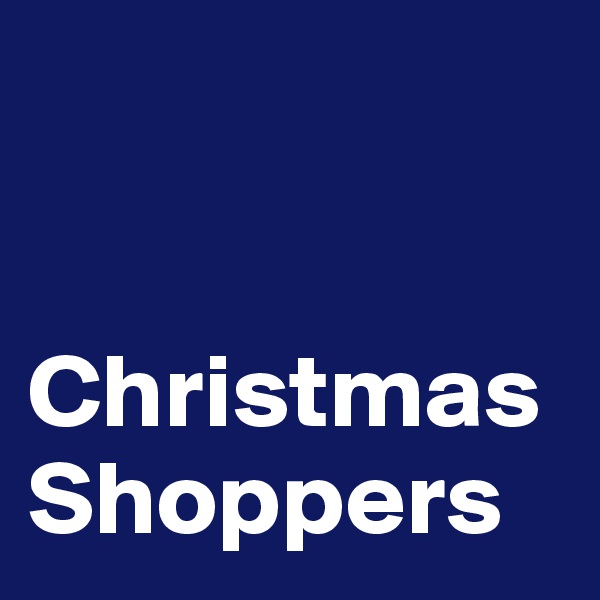 


Christmas Shoppers