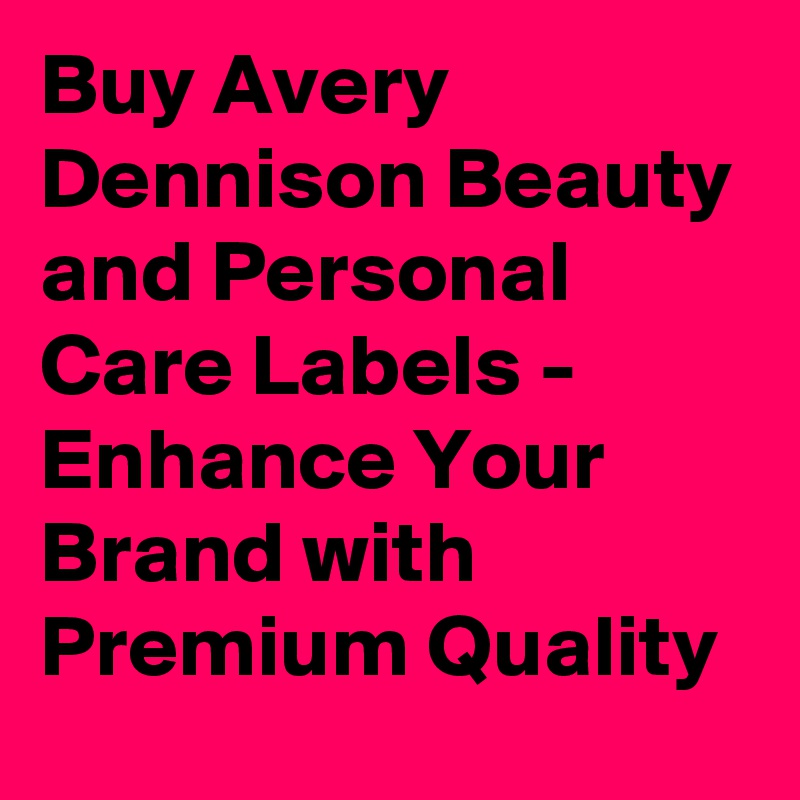 Buy Avery Dennison Beauty and Personal Care Labels - Enhance Your Brand with Premium Quality