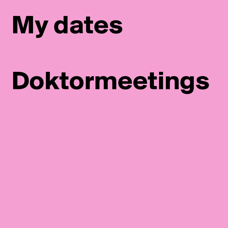 My dates

Doktormeetings