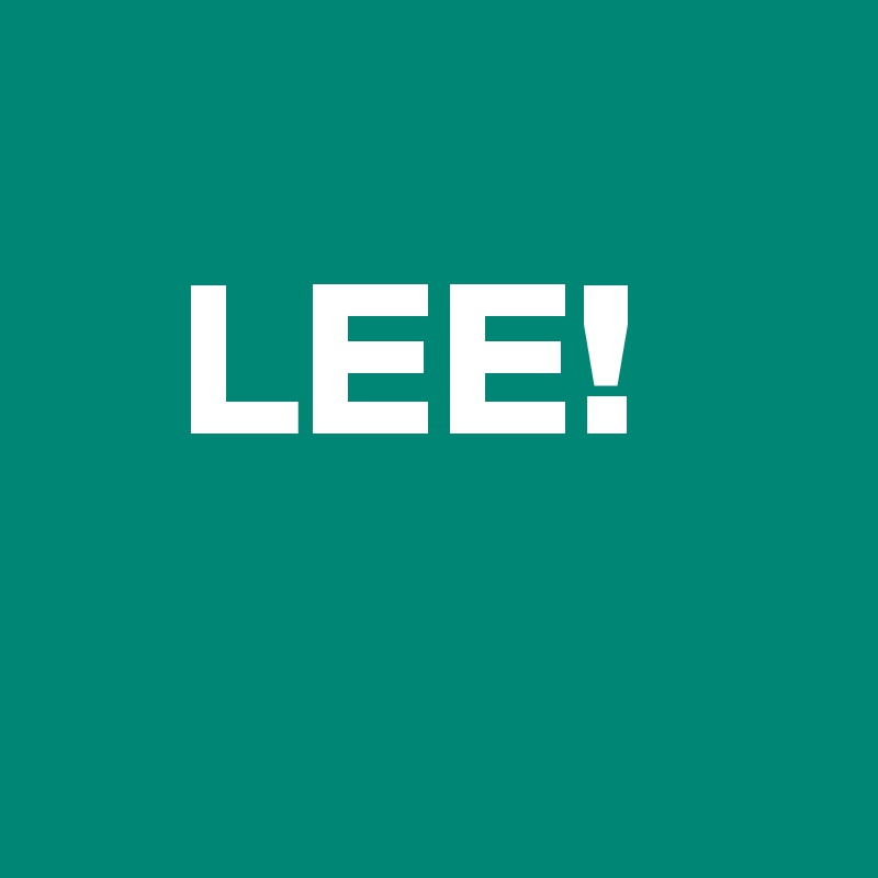 
   LEE!