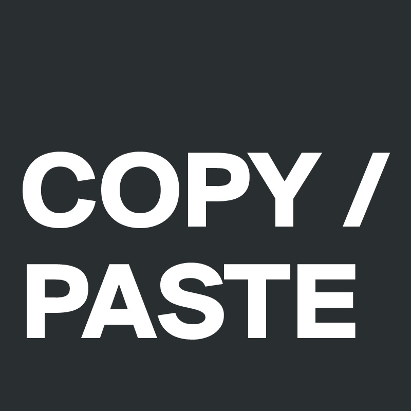 
COPY / PASTE