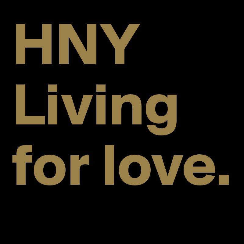 HNY
Living for love. 