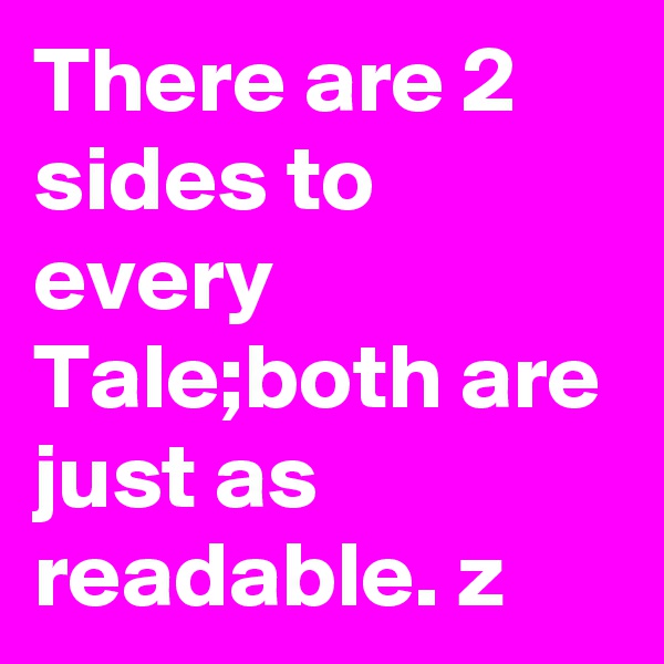 There are 2 sides to every Tale;both are just as readable. z