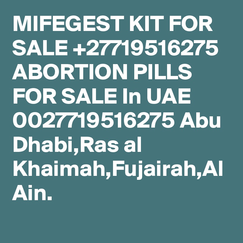 MIFEGEST KIT FOR SALE +27719516275 ABORTION PILLS FOR SALE In UAE 0027719516275 Abu Dhabi,Ras al Khaimah,Fujairah,Al Ain.